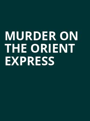 Murder on the Orient Express, Center for the Performing Arts, Bloomington
