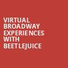Virtual Broadway Experiences with BEETLEJUICE, Virtual Experiences for Bloomington, Bloomington